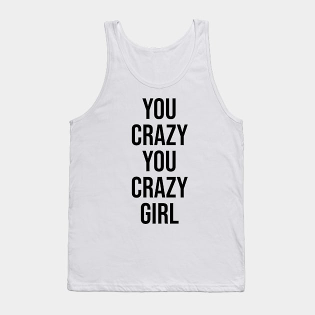 You crazy Girl Tiktok famous phrases Tank Top by Relaxing Art Shop